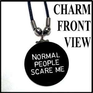  Rude/Gothic Normal People Scare Me 1.50 Charm 18 