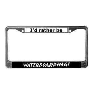  Id rather be waterboarding Funny License Plate Frame by 