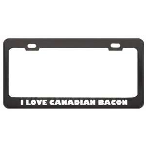  I Love Canadian Bacon Food Eat Drink Metal License Plate 