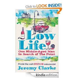 Low Life One Middle Aged Man in Search of the Point Jeremy Clarke 