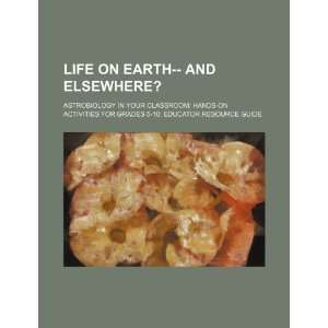  Life on Earth   and elsewhere? astrobiology in your 
