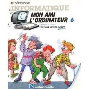  Mon Ami Lordinateur 6 (9/12 ans) (9782091364568 