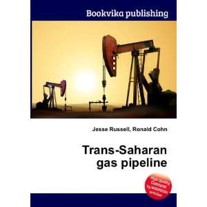  Trans Saharan gas pipeline Ronald Cohn Jesse Russell 