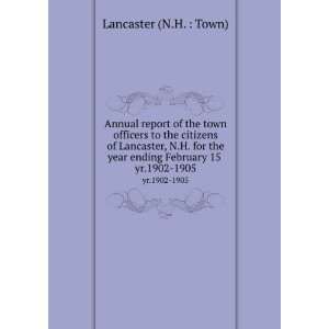   year ending February 15 . yr.1902 1905 Lancaster (N.H.  Town) Books