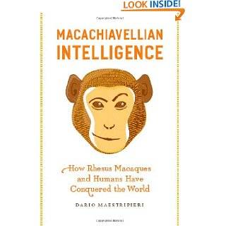 Macachiavellian Intelligence How Rhesus Macaques and Humans Have 