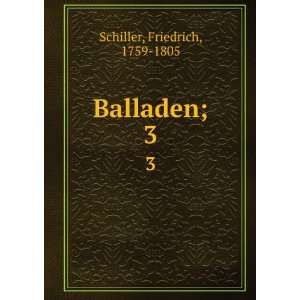  Balladen;. 3 Friedrich, 1759 1805 Schiller Books