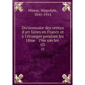   les 18me & 19m siÃ¨cles . 03 Hippolyte, 1841 1914 Mireur Books