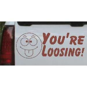 Your Loosing Funny Car Window Wall Laptop Decal Sticker    Brown 6in X 