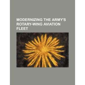  Modernizing the Armys rotary wing aviation fleet 