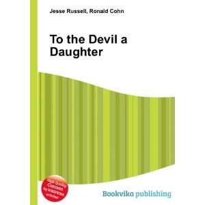  To the Devil a Daughter Ronald Cohn Jesse Russell Books