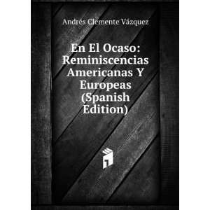  En El Ocaso Reminiscencias Americanas Y Europeas (Spanish 