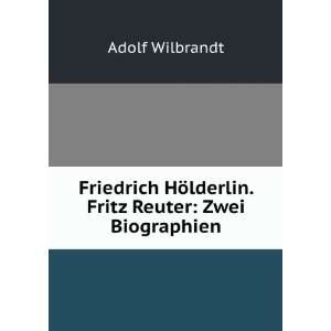  Friedrich HÃ¶lderlin. Fritz Reuter Zwei Biographien 