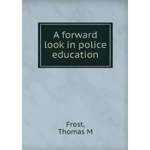  A forward look in police education. Thomas M. Frost 