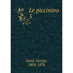  Le piccinino. 5 Sand George Books