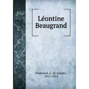  LÃ©ontine Beaugrand L. de (Louis), 1851 1914 Fourcaud 