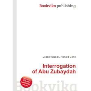    Interrogation of Abu Zubaydah Ronald Cohn Jesse Russell Books