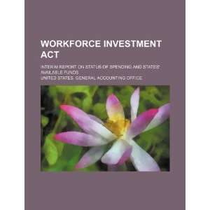 Workforce Investment Act interim report on status of spending and 