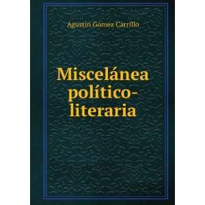   ¡nea polÃ­tico literaria AgustÃ­n GÃ³mez Carrillo Books