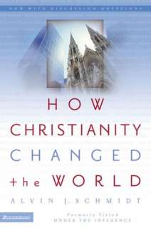   How Christianity Changed the World by Alvin J 