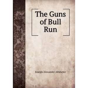  The Guns of Bull Run Joseph Alexander Altsheler Books