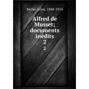  Alfred de Musset; documents inÃ©dits. 2 LÃ©on, 1848 