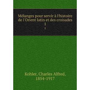   histoire de lOrient latin et des croisades. 1 Charles Alfred, 1854