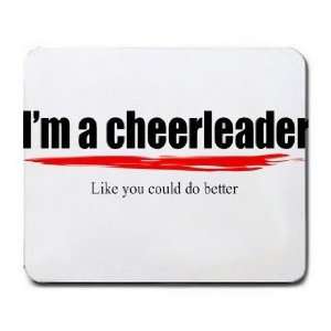  Im a cheerleader Like you could do better Mousepad 
