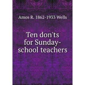   Ten donts for Sunday school teachers Amos R. 1862 1933 Wells Books
