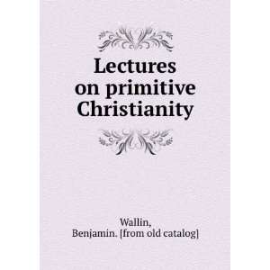  Lectures on primitive Christianity Benjamin. [from old 