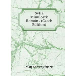   RomÃ¡n . (Czech Edition) Matj Anastas imÃ¡ek  Books