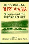 Rediscovering Russia in Asia Siberia and the Russian Far East 