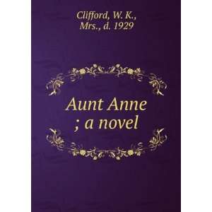  Aunt Anne  a novel W. K. Clifford Books