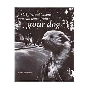 10 Spiritual Lessons you can learn from your Dog by Sandsma (B10SPIL)
