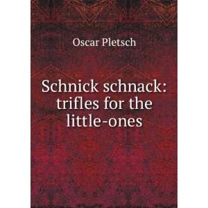 Schnick schnack trifles for the little ones Oscar Pletsch  