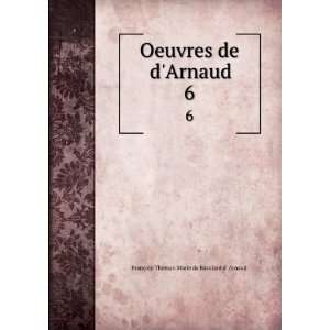   de dArnaud. 6 FranÃ§ois Thomas Marie de Baculard d Arnaud Books