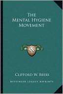The Mental Hygiene Movement Clifford W. Beers