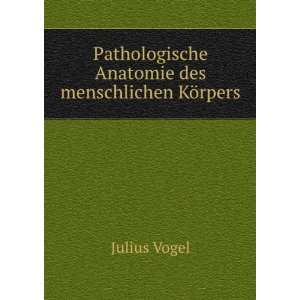   Anatomie des menschlichen KÃ¶rpers Julius Vogel Books