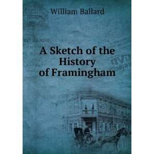    A Sketch of the History of Framingham William Ballard Books