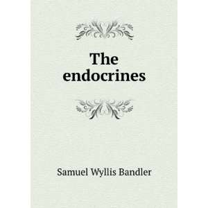  The endocrines Samuel Wyllis Bandler Books