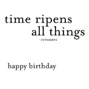  Time Ripens All Things. Happy Birthday, Birthday Note Card 