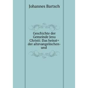    Das heisst+ der altevangelischen und . Johannes Bartsch Books