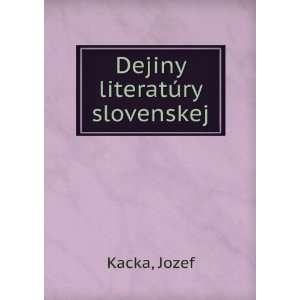 Dejiny literatÃºry slovenskej Jozef Kacka Books