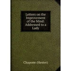   Improvement of the Mind Addressed to a Lady Chapone (Hester) Books