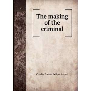  The making of the criminal Charles Edward Bellyse Russell Books