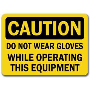 Caution Sign   Do Not Wear Gloves While Operating This Equipment   10 