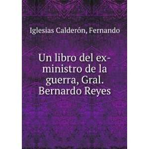   la guerra, Gral. Bernardo Reyes Fernando Iglesias CalderÃ³n Books