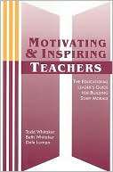 Motivating and Inspiring Teachers The Educational Leaders Guide for 