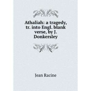   , tr. into Engl. blank verse, by J. Donkersley Jean Racine Books