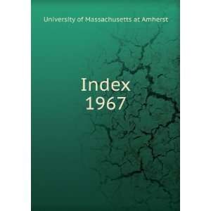  Index. 1967 University of Massachusetts at Amherst Books