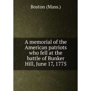   fell at the battle of Bunker Hill, June 17, 1775. Boston Mass. Books